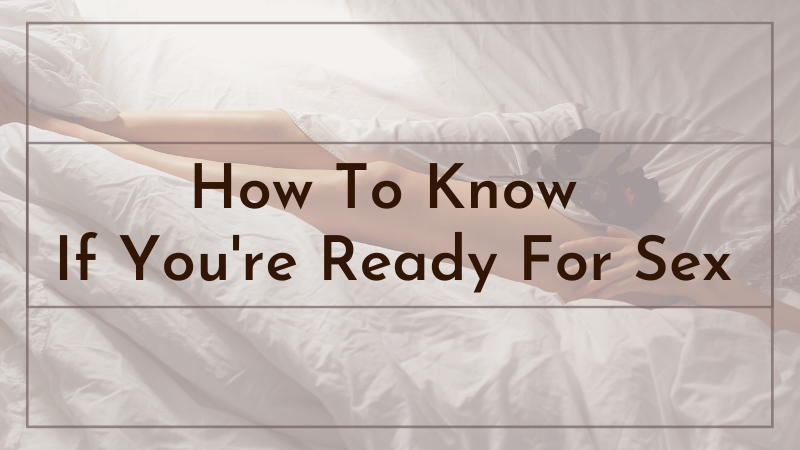 How To Know If You're Ready For Sex