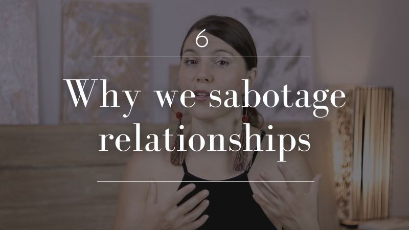 6. Why we sabotage relationships