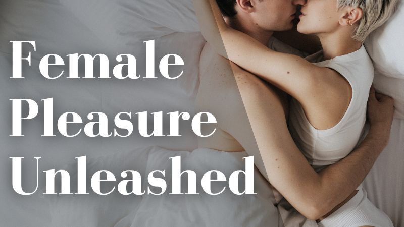 Female Pleasure Unleashed